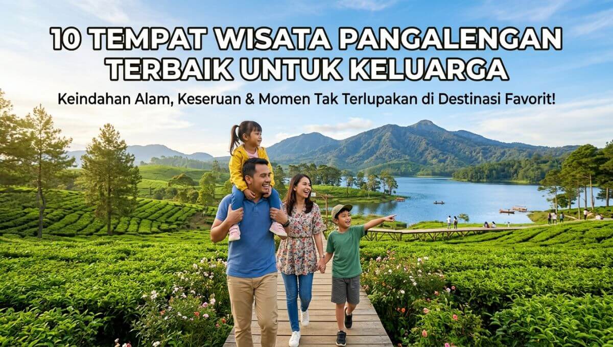 10 Tempat Wisata Pangalengan Terbaik untuk Keluarga 